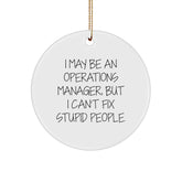 Funny Operations Manager Gifts for Men - I May Be 'An Operations Manager', But I Can't Fix Stupid People. Christmas Circle Ornament, White Color, Durable MDF, High-Gloss Finish, Easy Hanging - Image 1